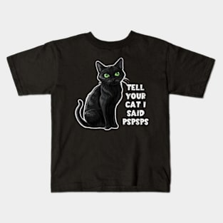 Tell Your Cat I Said Pspsps Funny Lover Kitty Kitten Lady Kids T-Shirt